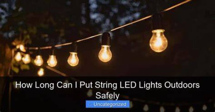 How long can string lights stay on?